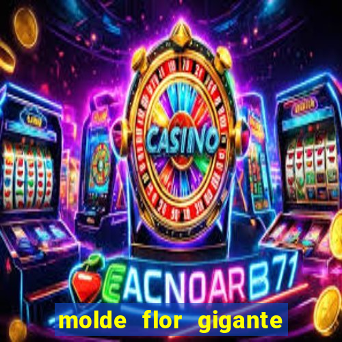 molde flor gigante de organza